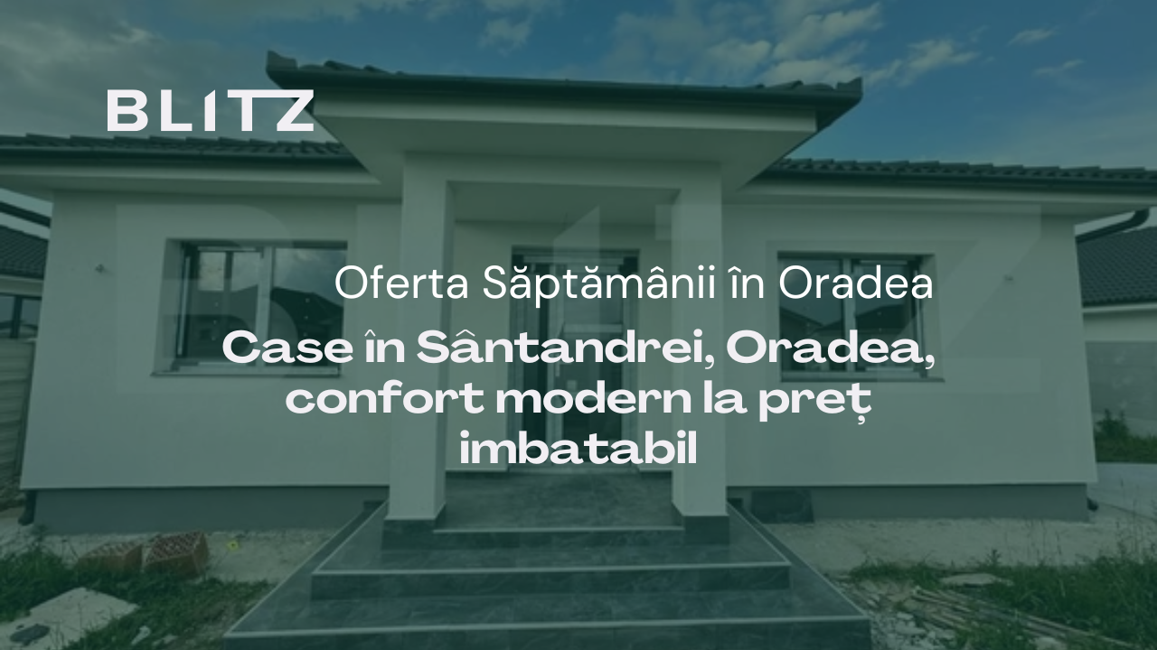 Oferta Săptămânii: Case în Santandrei, Oradea, confort modern la preț imbatabil